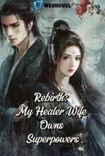 Rebirth: My Healer Wife Owns Superpowers